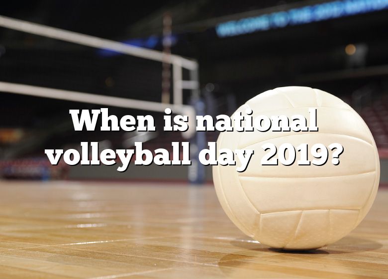 When Is National Volleyball Day 2019? DNA Of SPORTS