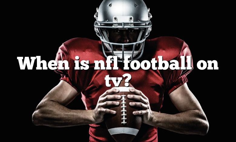 When is nfl football on tv?