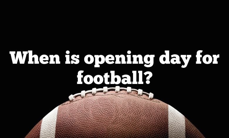 When is opening day for football?