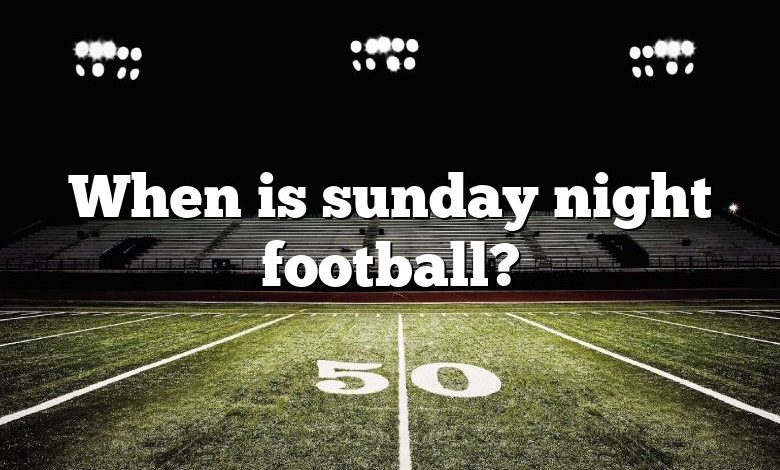 When is sunday night football?