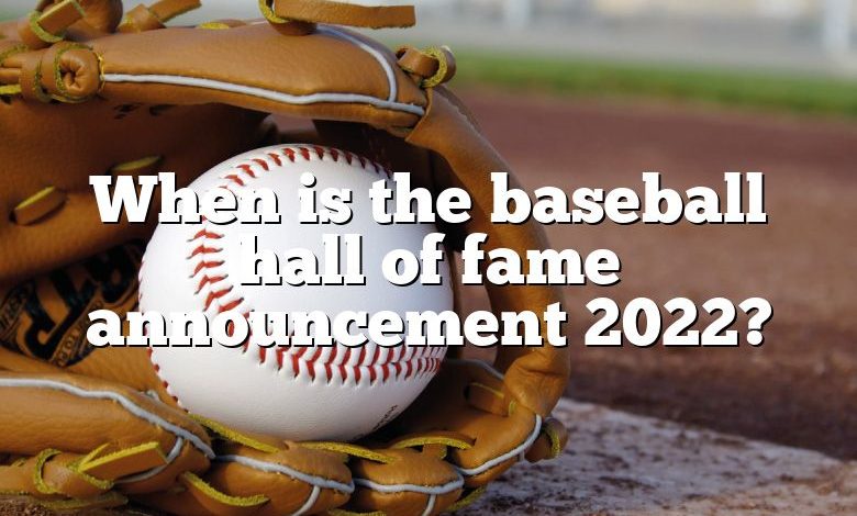 When is the baseball hall of fame announcement 2022?