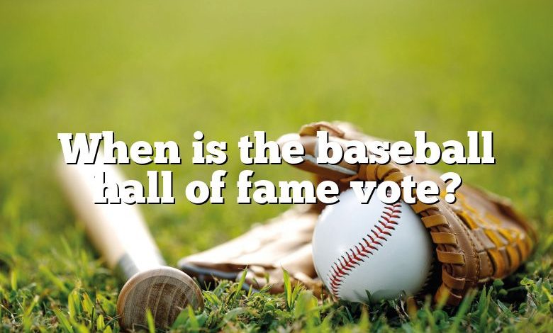 When is the baseball hall of fame vote?