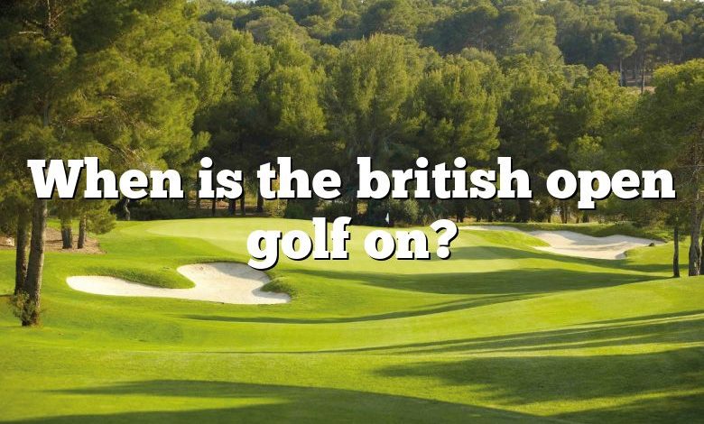 When is the british open golf on?