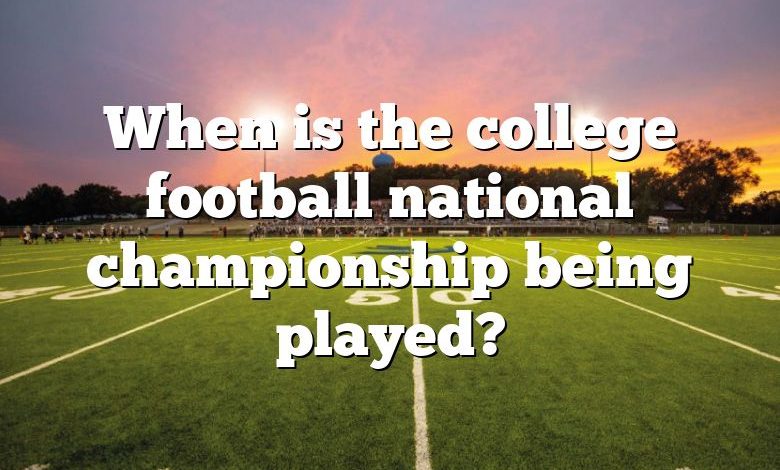 When is the college football national championship being played?