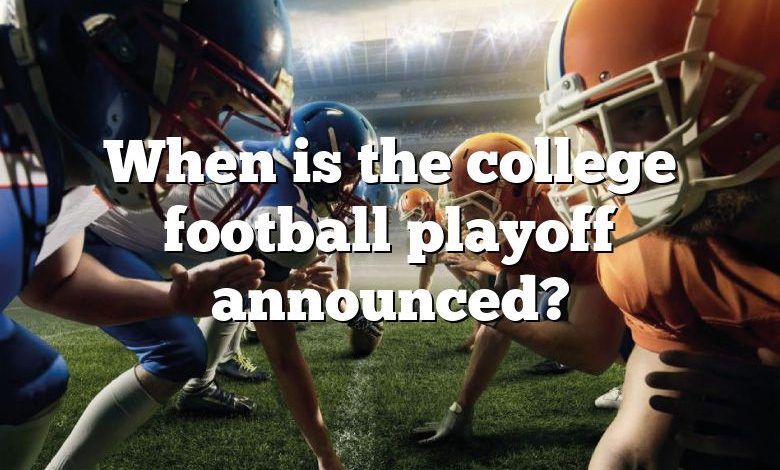 When is the college football playoff announced?