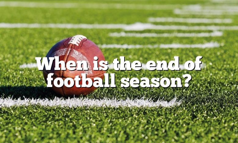 When is the end of football season?