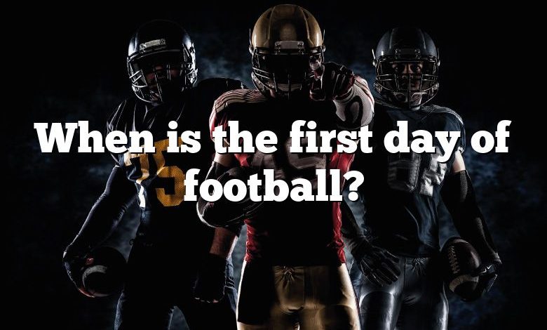 When is the first day of football?