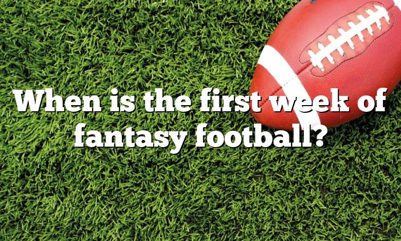 When is the first week of fantasy football?