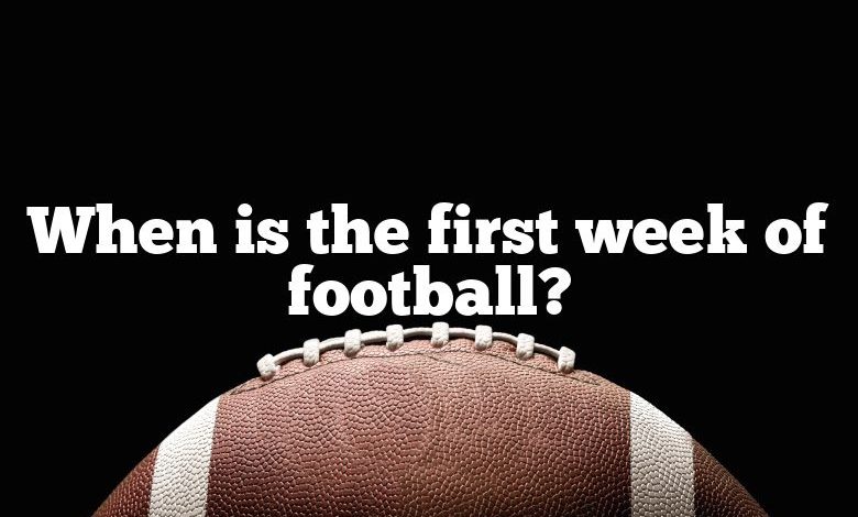 When is the first week of football?