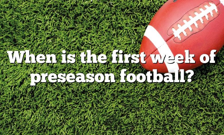 When is the first week of preseason football?