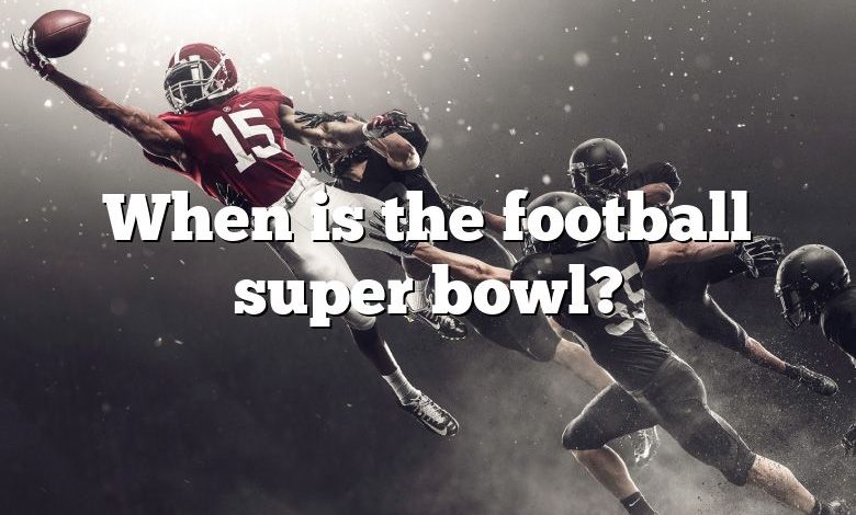 When is the football super bowl?