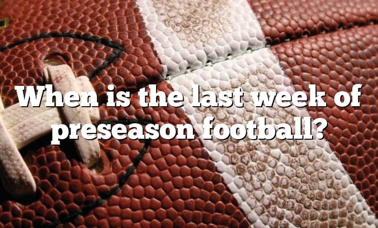 When is the last week of preseason football?