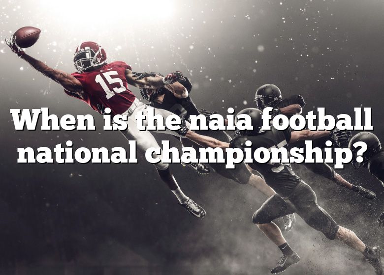 When Is The Naia Football National Championship? DNA Of SPORTS