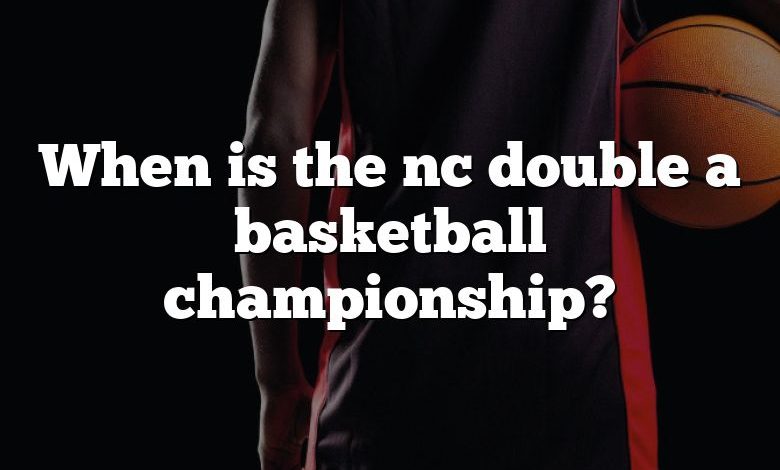 When is the nc double a basketball championship?