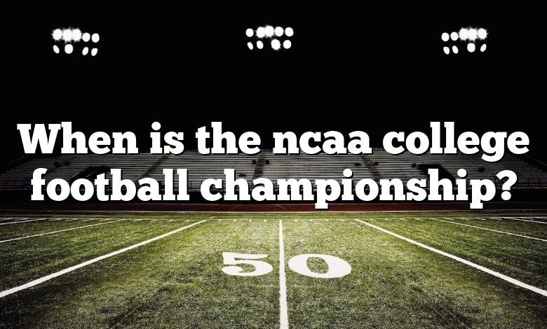 When is the ncaa college football championship?