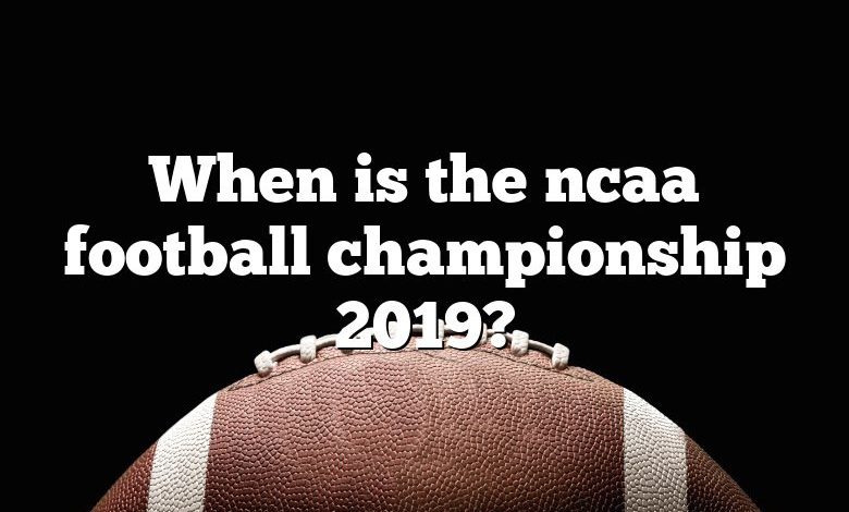 When is the ncaa football championship 2019?