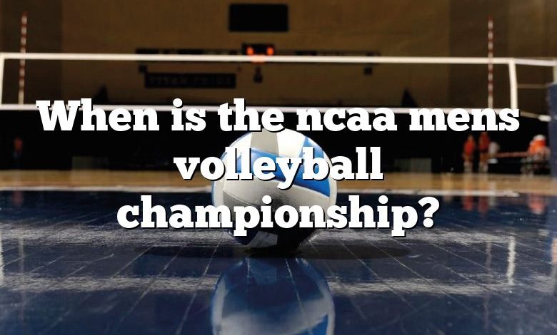 When is the ncaa mens volleyball championship?