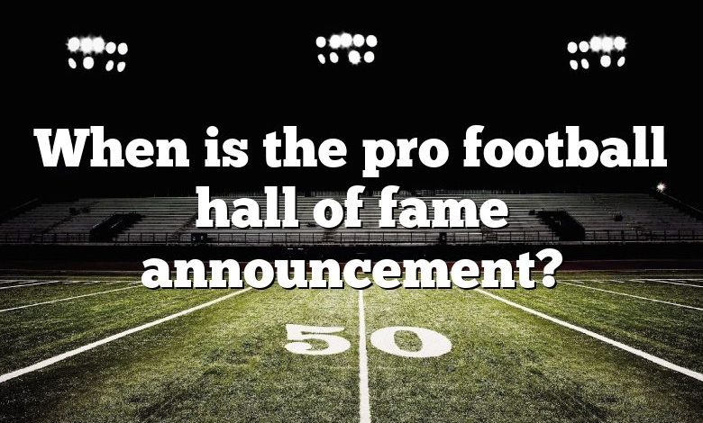 When is the pro football hall of fame announcement?