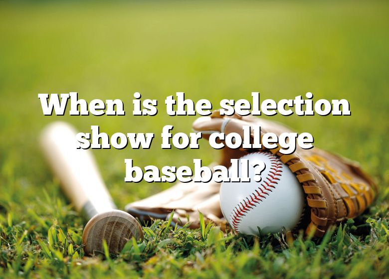 When Is The Selection Show For College Baseball? DNA Of SPORTS