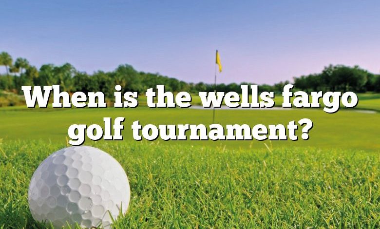 When is the wells fargo golf tournament?