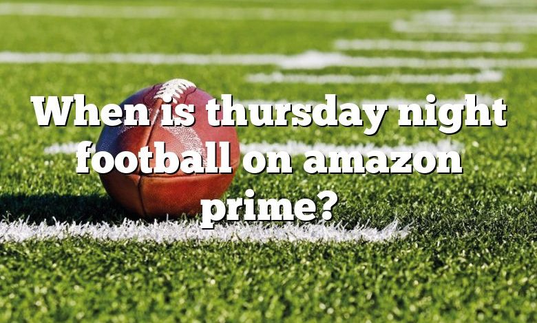 When is thursday night football on amazon prime?