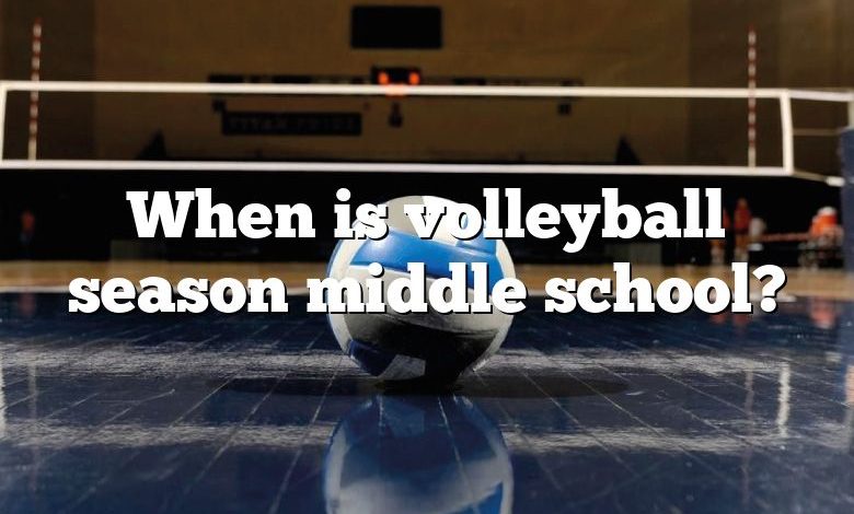 When is volleyball season middle school?