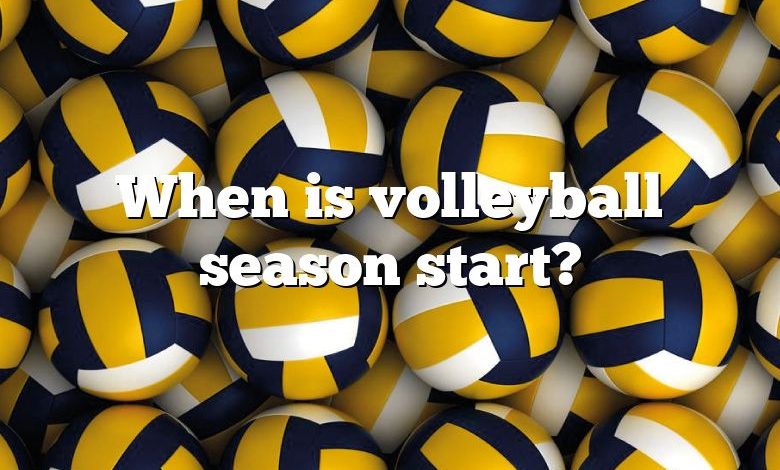 When is volleyball season start?