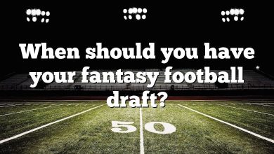 When should you have your fantasy football draft?