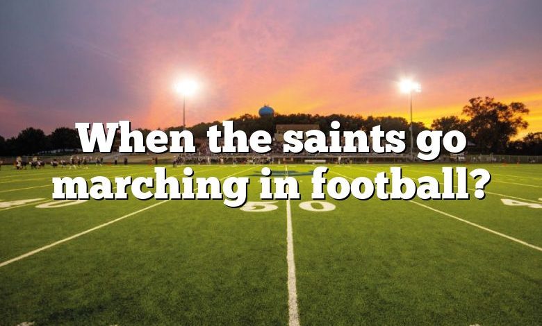 When the saints go marching in football?