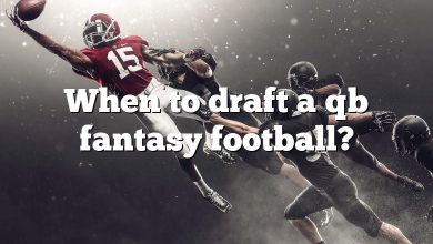 When to draft a qb fantasy football?
