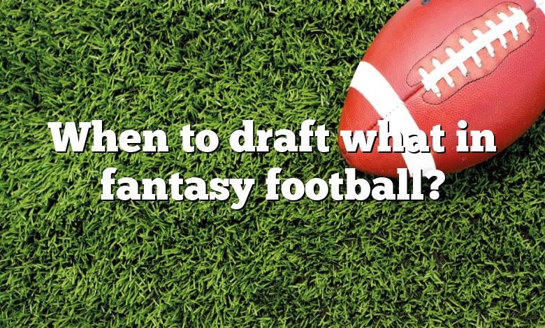 When to draft what in fantasy football?