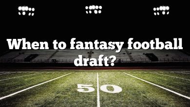 When to fantasy football draft?