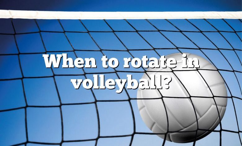 When to rotate in volleyball?