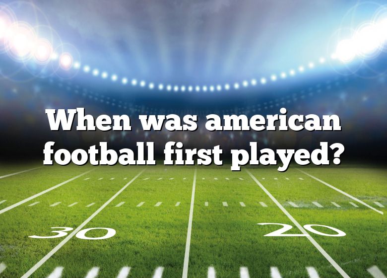 when-was-american-football-first-played-dna-of-sports