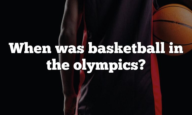 When was basketball in the olympics?