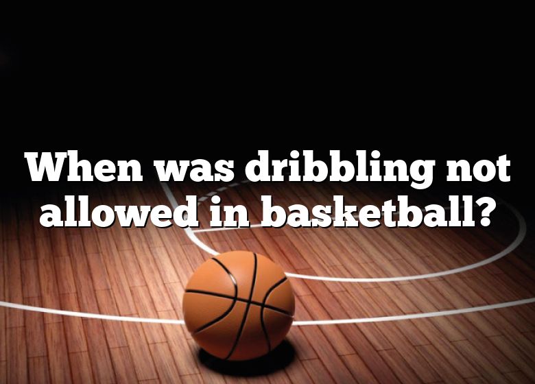 when-was-dribbling-not-allowed-in-basketball-dna-of-sports