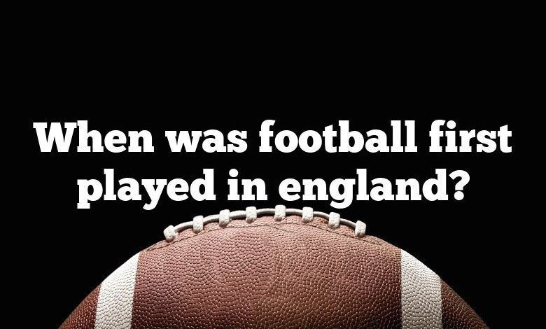 When was football first played in england?