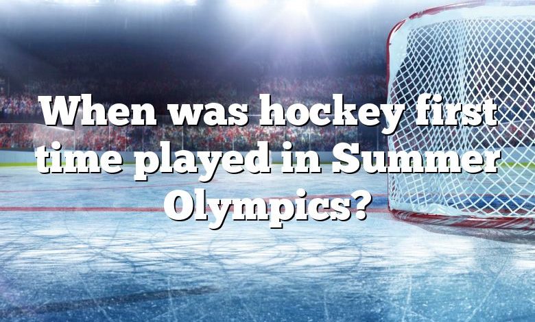 When was hockey first time played in Summer Olympics?