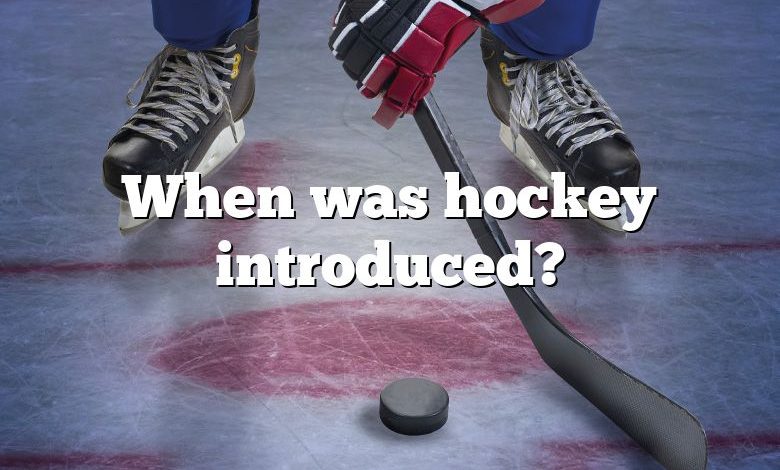 When was hockey introduced?