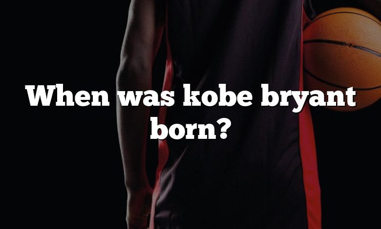 When was kobe bryant born?