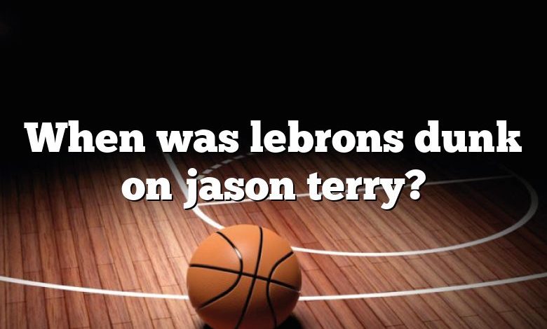 When was lebrons dunk on jason terry?