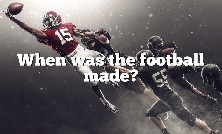When was the football made?