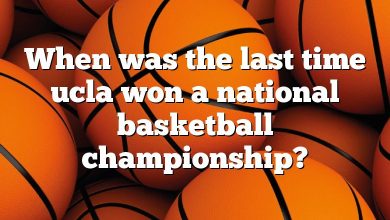 When was the last time ucla won a national basketball championship?