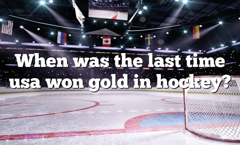 When was the last time usa won gold in hockey?