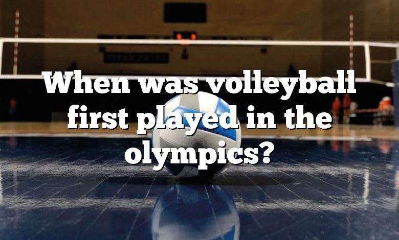 When was volleyball first played in the olympics?