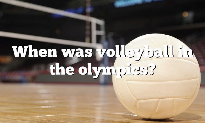 When was volleyball in the olympics?