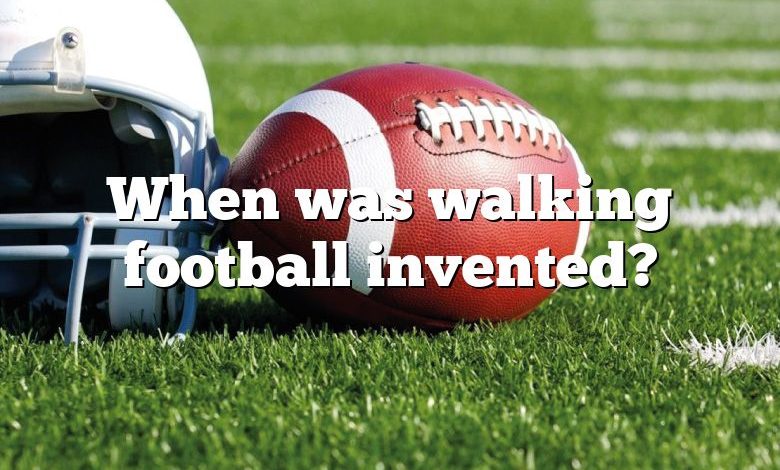 When was walking football invented?