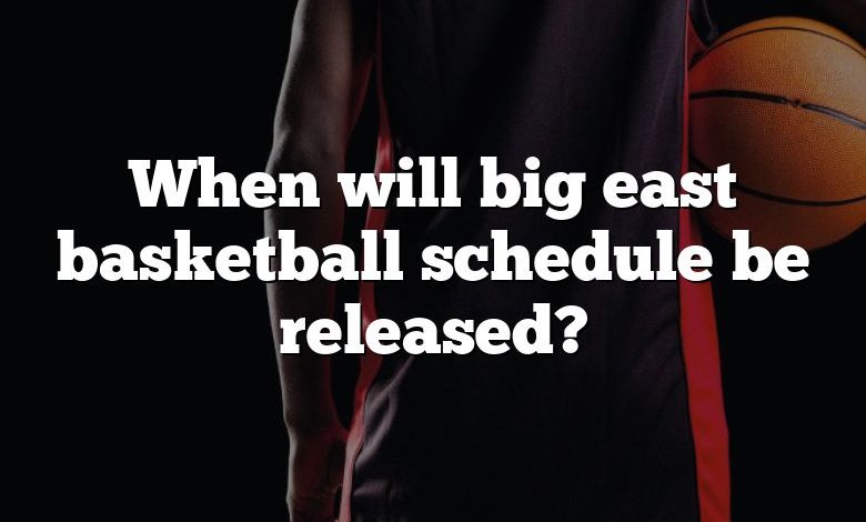 When will big east basketball schedule be released?