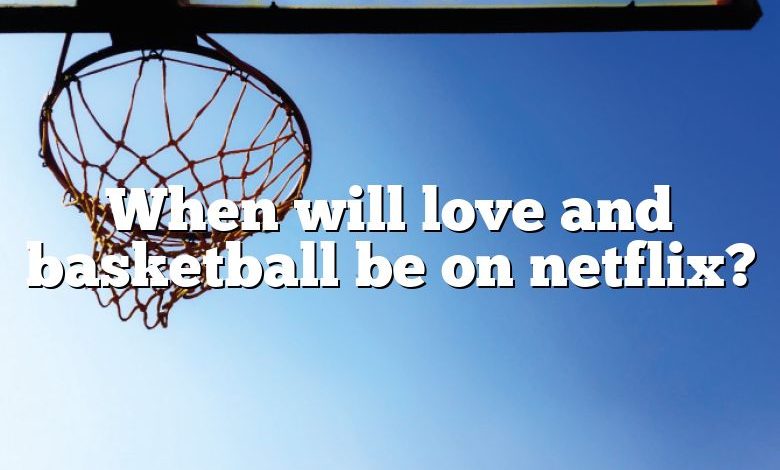 When will love and basketball be on netflix?