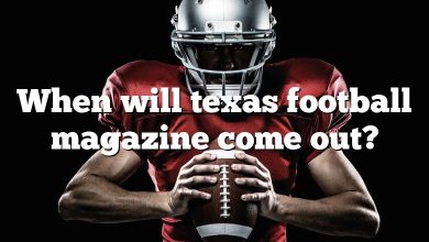 When will texas football magazine come out?